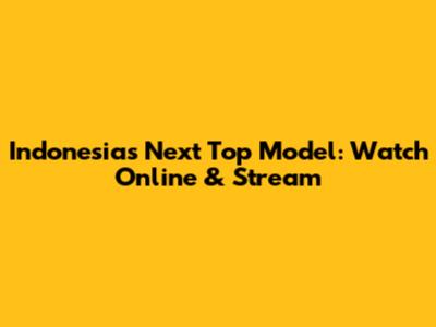 Indonesia's Next Top Model: Watch Online & Stream