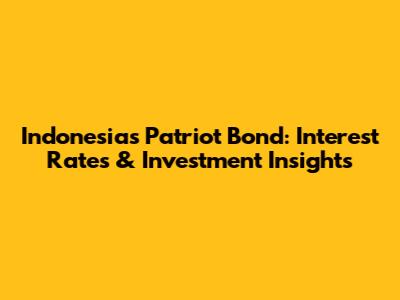 Indonesia's Patriot Bond: Interest Rates & Investment Insights