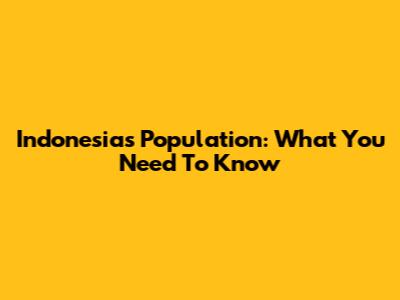 Indonesia's Population: What You Need To Know