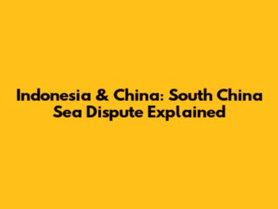 Indonesia & China: South China Sea Dispute Explained