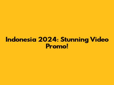 Indonesia 2024: Stunning Video Promo!