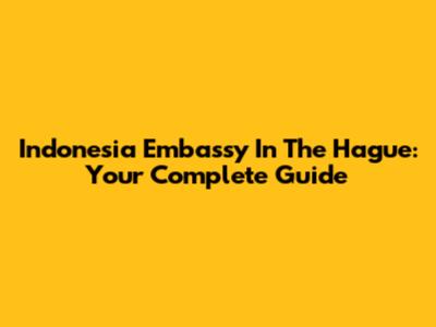Indonesia Embassy In The Hague: Your Complete Guide