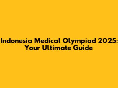 Indonesia Medical Olympiad 2025: Your Ultimate Guide