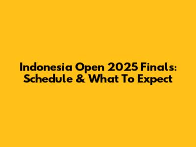 Indonesia Open 2025 Finals: Schedule & What To Expect