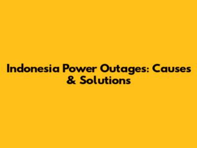Indonesia Power Outages: Causes & Solutions
