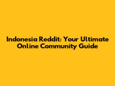 Indonesia Reddit: Your Ultimate Online Community Guide