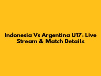 Indonesia Vs Argentina U17: Live Stream & Match Details