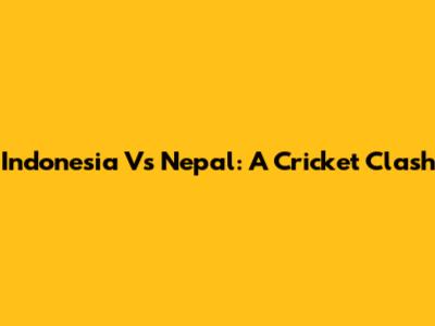 Indonesia Vs Nepal: A Cricket Clash