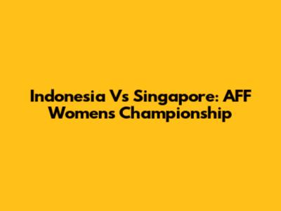Indonesia Vs Singapore: AFF Women's Championship