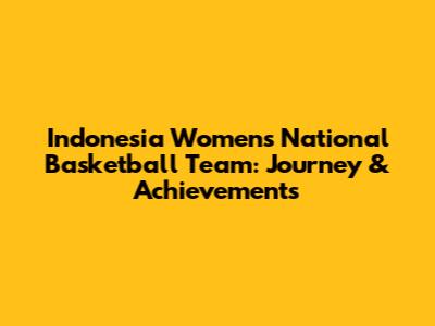 Indonesia Women's National Basketball Team: Journey & Achievements