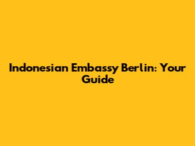 Indonesian Embassy Berlin: Your Guide