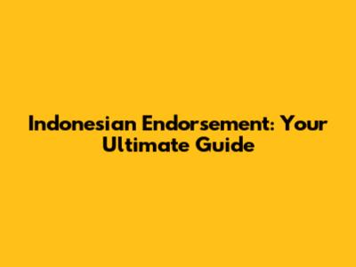 Indonesian Endorsement: Your Ultimate Guide