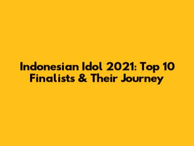 Indonesian Idol 2021: Top 10 Finalists & Their Journey