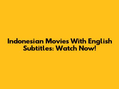 Indonesian Movies With English Subtitles: Watch Now!