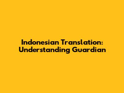 Indonesian Translation: Understanding 'Guardian'