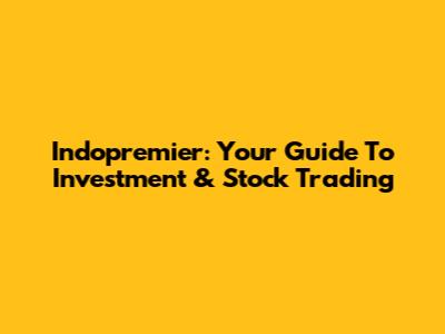 Indopremier: Your Guide To Investment & Stock Trading