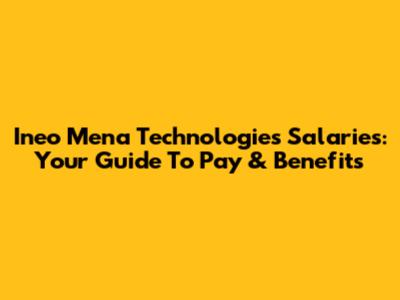 Ineo Mena Technologies Salaries: Your Guide To Pay & Benefits