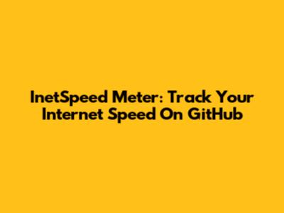 InetSpeed Meter: Track Your Internet Speed On GitHub