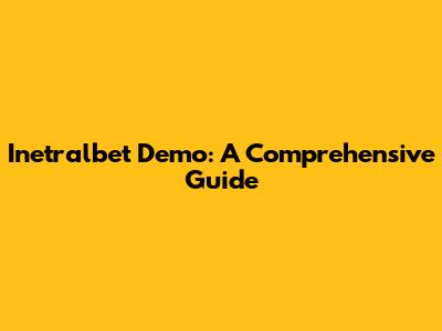 Inetralbet Demo: A Comprehensive Guide