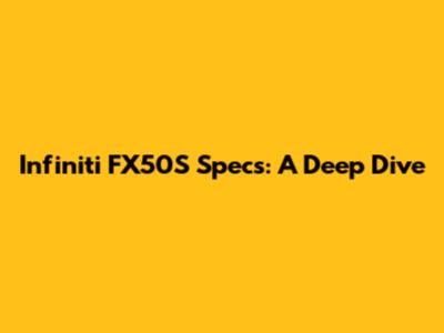 Infiniti FX50S Specs: A Deep Dive