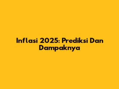 Inflasi 2025: Prediksi Dan Dampaknya