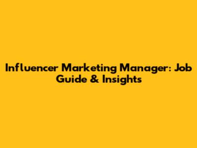 Influencer Marketing Manager: Job Guide & Insights