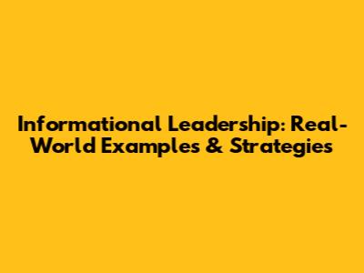 Informational Leadership: Real-World Examples & Strategies