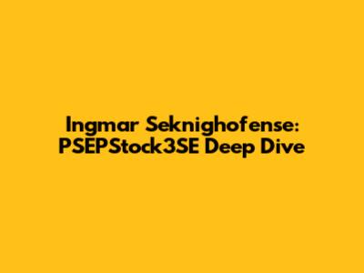 Ingmar Seknighofense: PSEPStock3SE Deep Dive