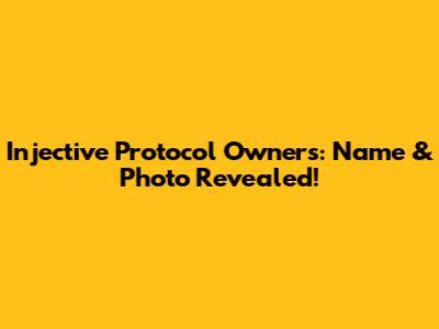 Injective Protocol Owners: Name & Photo Revealed!