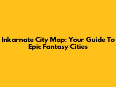 Inkarnate City Map: Your Guide To Epic Fantasy Cities