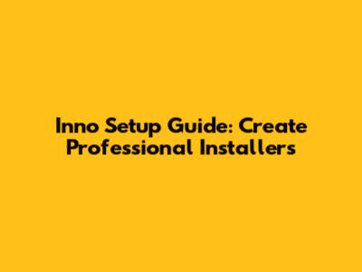 Inno Setup Guide: Create Professional Installers