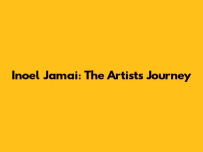 Inoel Jamai: The Artist's Journey
