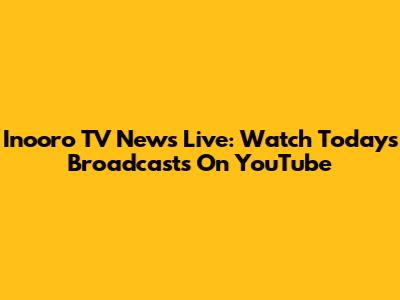 Inooro TV News Live: Watch Today's Broadcasts On YouTube