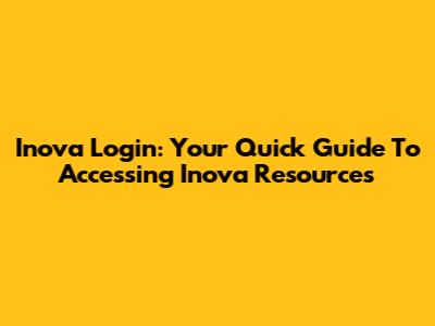Inova Login: Your Quick Guide To Accessing Inova Resources