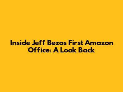 Inside Jeff Bezos' First Amazon Office: A Look Back