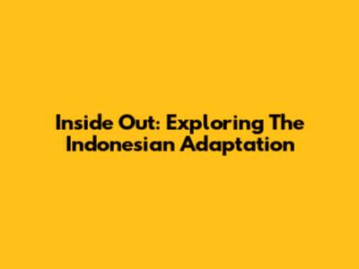 Inside Out: Exploring The Indonesian Adaptation
