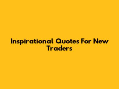 Inspirational Quotes For New Traders