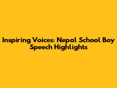 Inspiring Voices: Nepal School Boy Speech Highlights