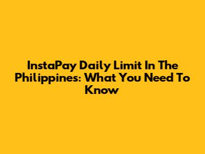 InstaPay Daily Limit In The Philippines: What You Need To Know