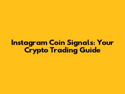 Instagram Coin Signals: Your Crypto Trading Guide