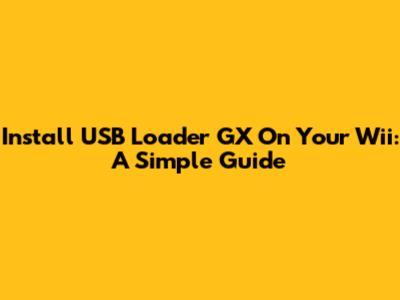 Install USB Loader GX On Your Wii: A Simple Guide