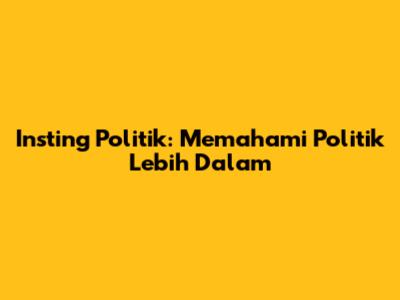 Insting Politik: Memahami Politik Lebih Dalam