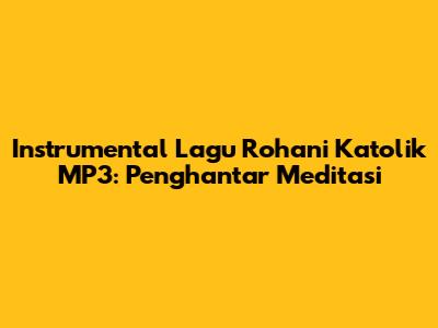 Instrumental Lagu Rohani Katolik MP3: Penghantar Meditasi