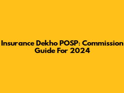 Insurance Dekho POSP: Commission Guide For 2024