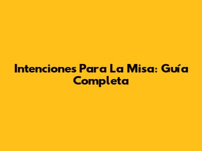 Intenciones Para La Misa: Guía Completa