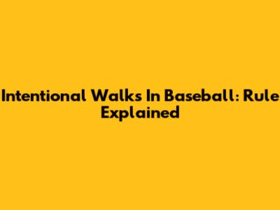 Intentional Walks In Baseball: Rule Explained