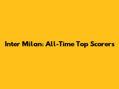 Inter Milan: All-Time Top Scorers