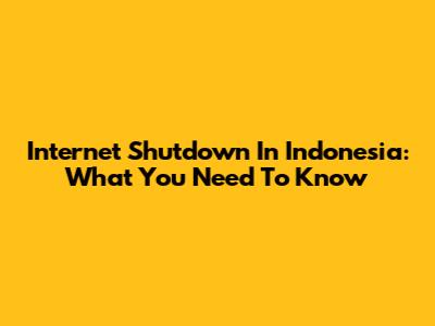 Internet Shutdown In Indonesia: What You Need To Know