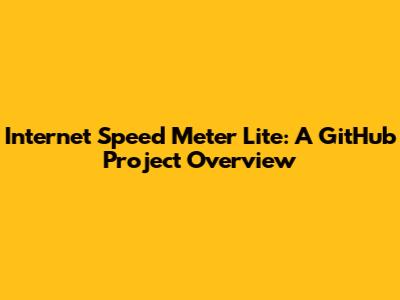 Internet Speed Meter Lite: A GitHub Project Overview