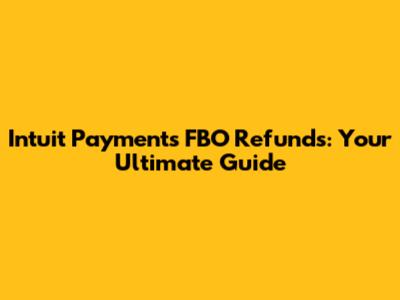 Intuit Payments FBO Refunds: Your Ultimate Guide